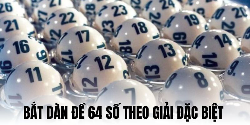 Bắt dàn 64 số theo giải đặc biệt vô cùng đơn giản 