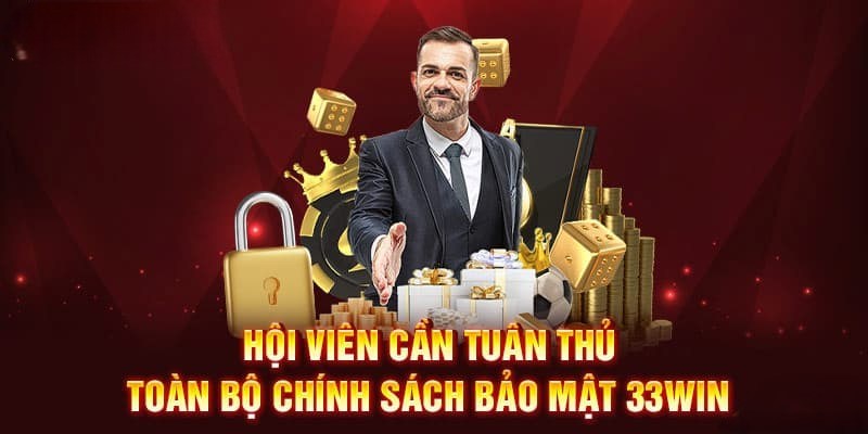 Tổng hợp nghĩa vụ của hội viên đối với vấn đề an toàn thông tin 33Win 