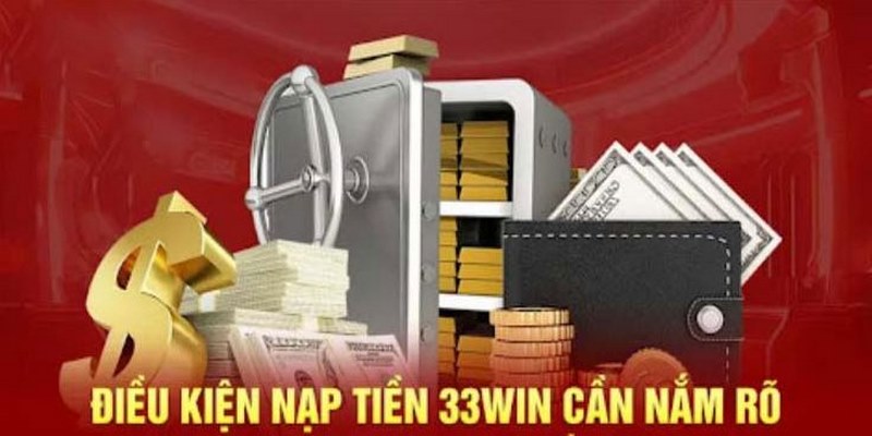Nạp Tiền 33win 1 Đáp ứng đầy đủ theo các điều kiện khi thực hiện chuyển tiền