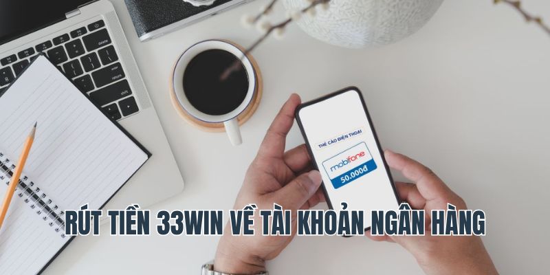 Rút Tiền 33win 1 Rút tiền 33Win về ngân hàng
